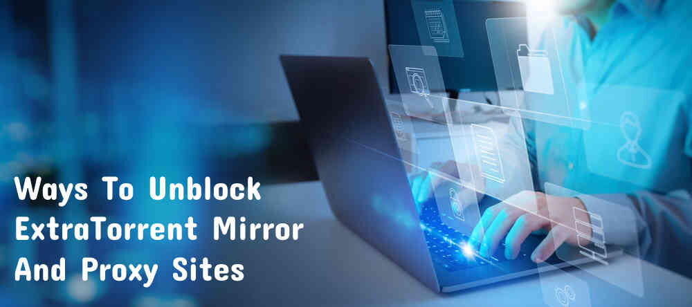 Ways to Unblock ExtraTorrent Mirror and Proxy Sites