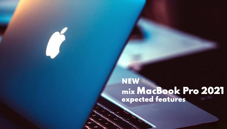 New Mix Macbook Pro-2021 Expected Features