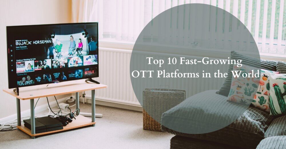 Top 10 Fast-Growing OTT Platforms in the World