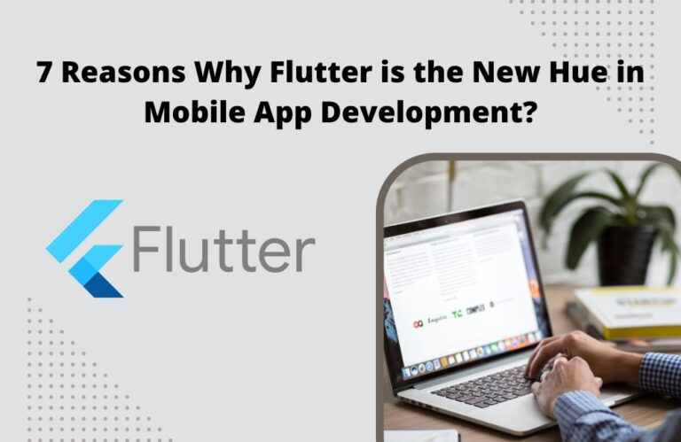 Reasons Why Flutter is the New Hue in Mobile App Development