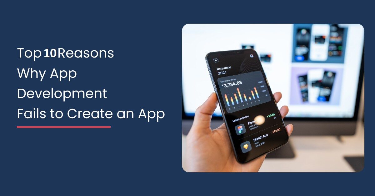 Top 10 Reasons Why App Development Fails to Create an App