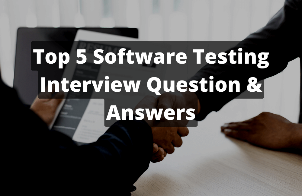 Top 5 Software Testing Interview Question & Answers