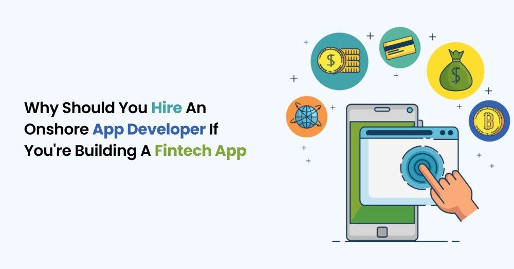 Why Should You Hire an Onshore App Developer If You’re Building a Fintech App