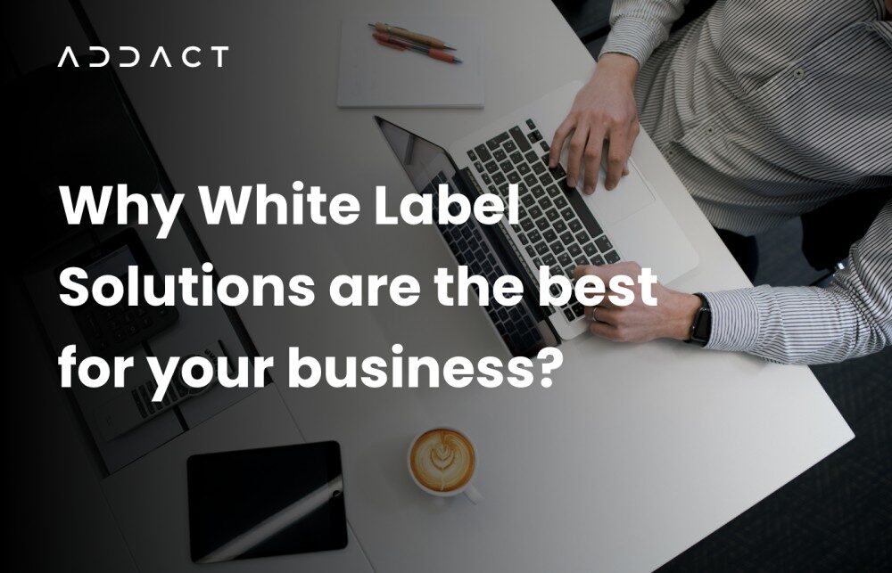 Why White Label Solutions Are The Best For Your Business?