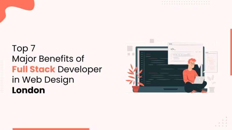 Top major benefits of full stack developer in web design London