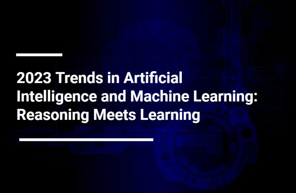 2023 Trends in Artificial Intelligence and Machine Learning: Reasoning Meets Learning
