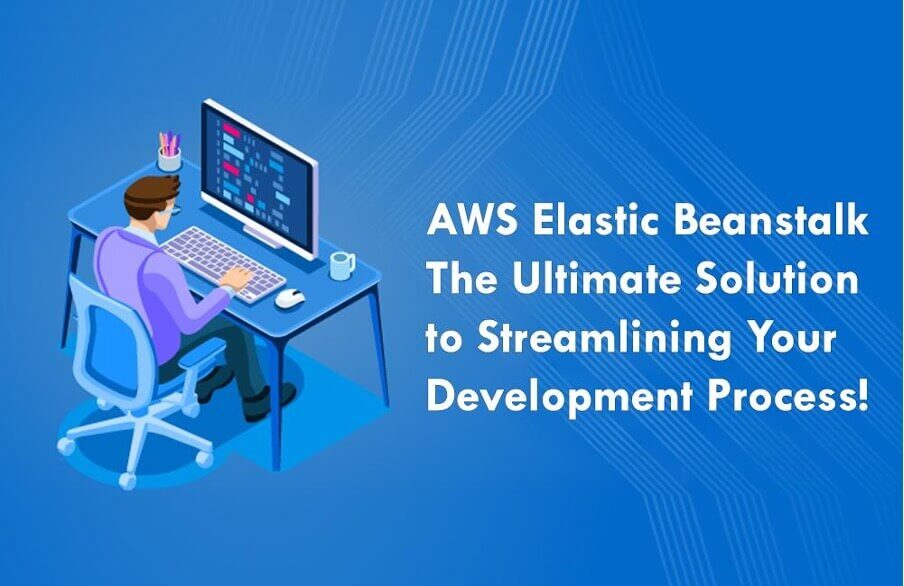 AWS Elastic Beanstalk: The Ultimate Solution to Streamlining Your Development Process!
