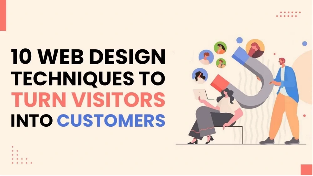 10 Web Design Techniques to Turn Visitors into Customers