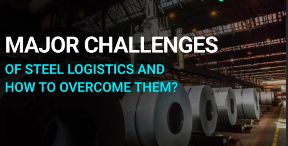 9 Major Steel Logistics Challenges and How to Overcome Them