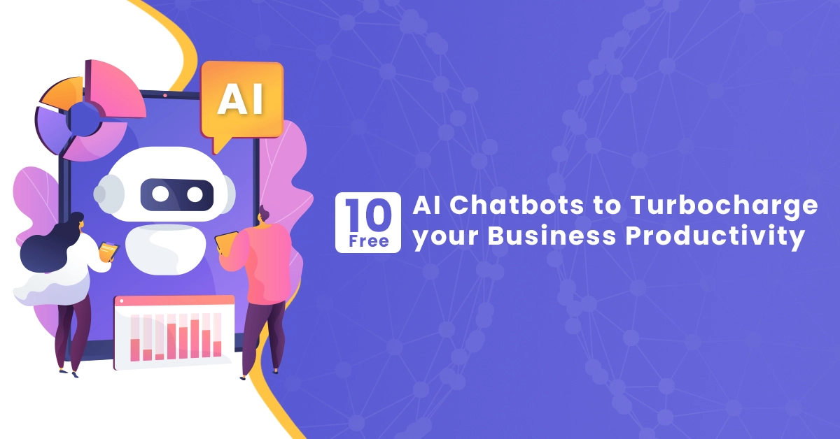 10 Free AI Chatbots to Turbocharge your Business Productivity