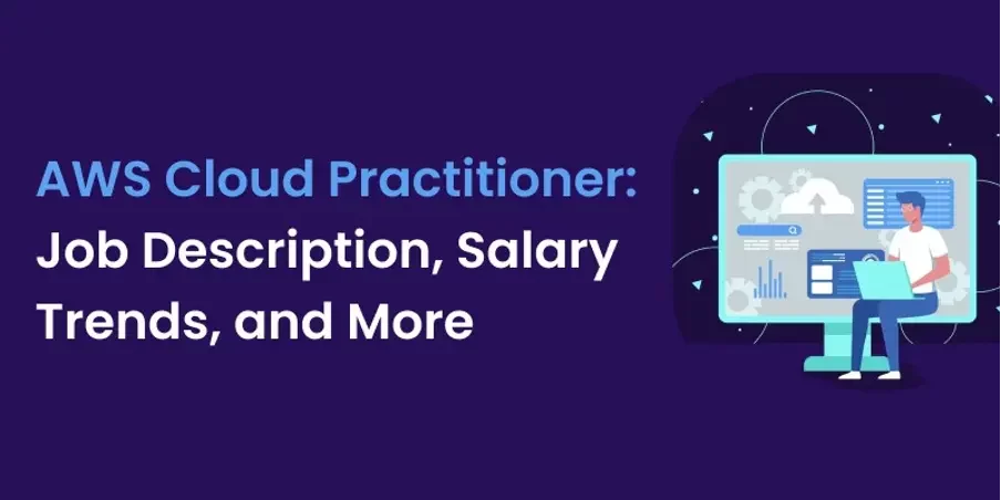 AWS Cloud Practitioner: Job Description, Salary Trends, and More