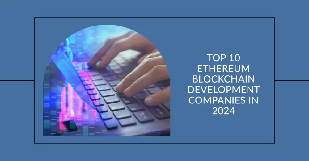 Top 10 Ethereum Blockchain Development Companies in 2024