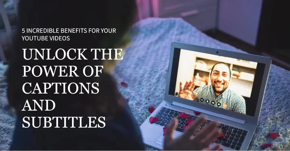 5 Incredible Benefits of Captioning Services and Subtitling YouTube Videos!