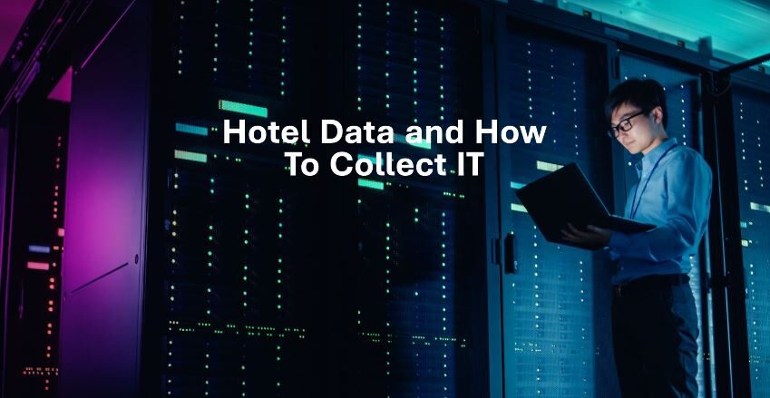Major Types of Hotel Data and How To Collect IT