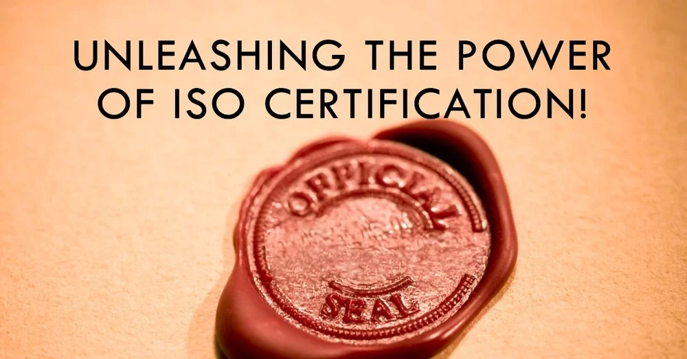 Unveiling the Power and Prowess of ISO Certification!