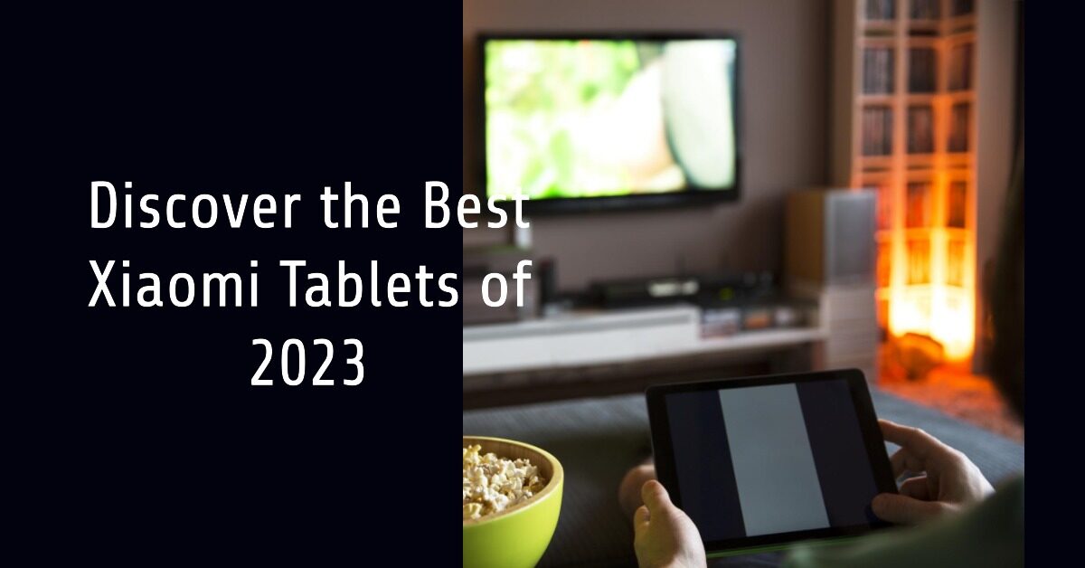 Best Xiaomi Tablets Of 2023 Full Details