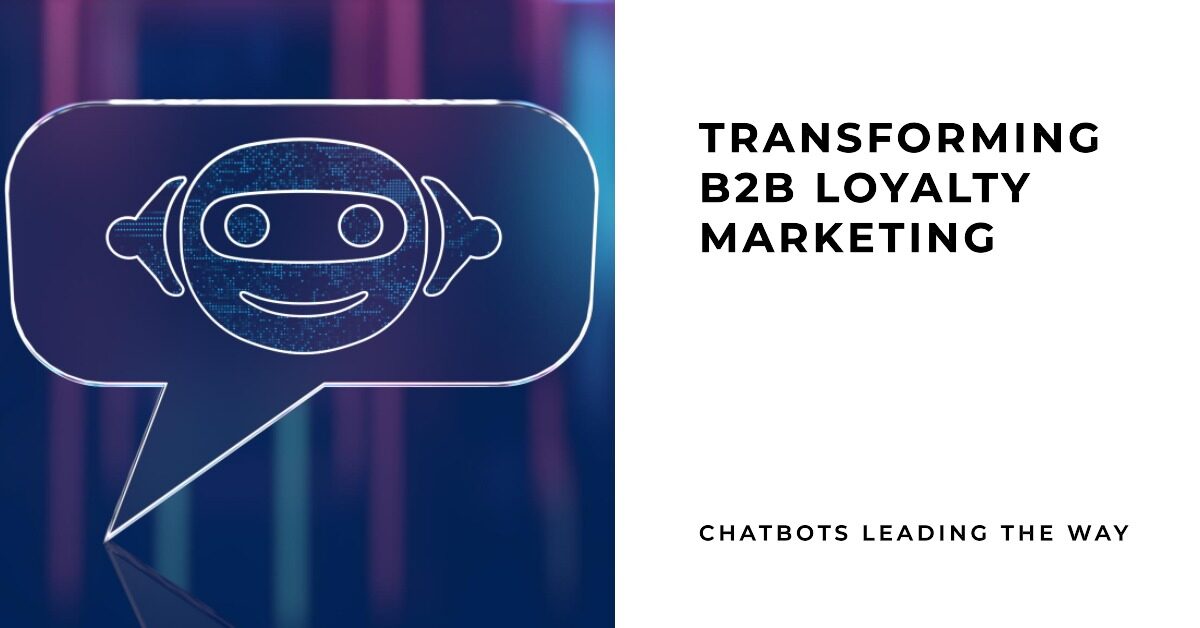 How Chatbots are Transforming B2B Loyalty Marketing