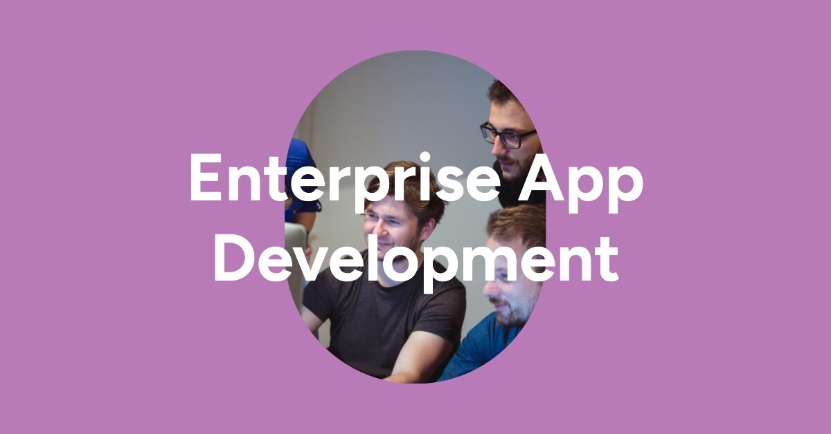 Enterprise App Development: Everything You Need to Know!