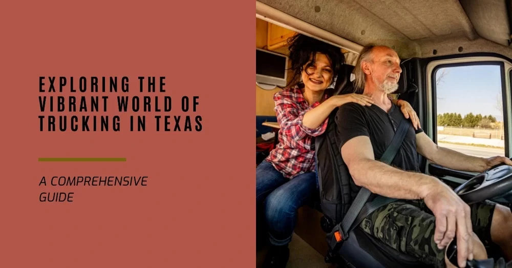 Exploring the Vibrant World of Trucking in Texas: A Comprehensive Guide
