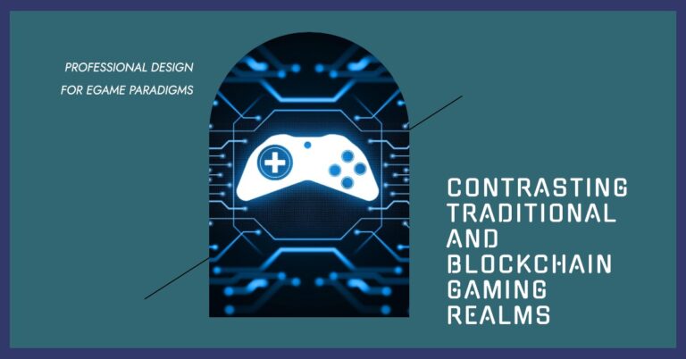Game Paradigms - Contrasting Traditional and Blockchain Gaming Realms