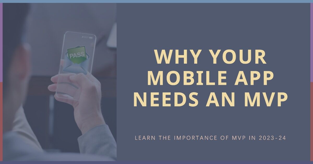 Why Do You Need an MVP for Your Mobile App in 2023-24?