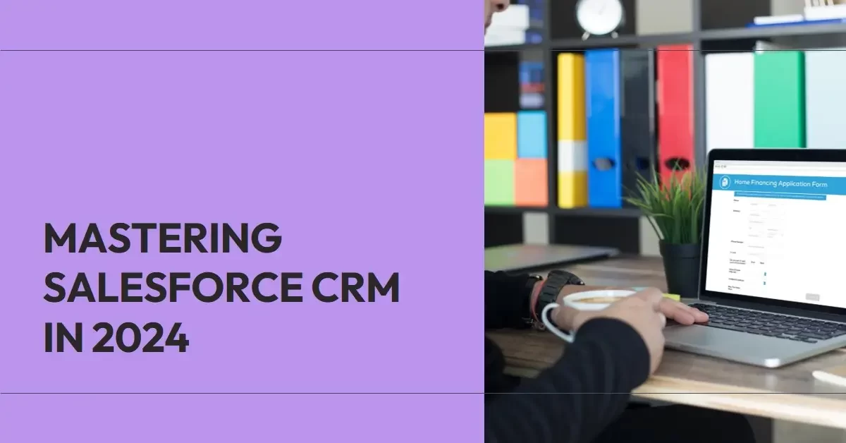 Mastering Salesforce Customer Relationships Management in 2024