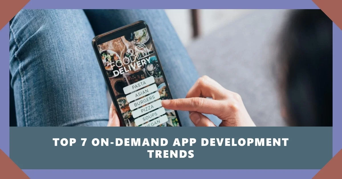 Top 7 On-demand App Development Trends to Watch Out For in 2024