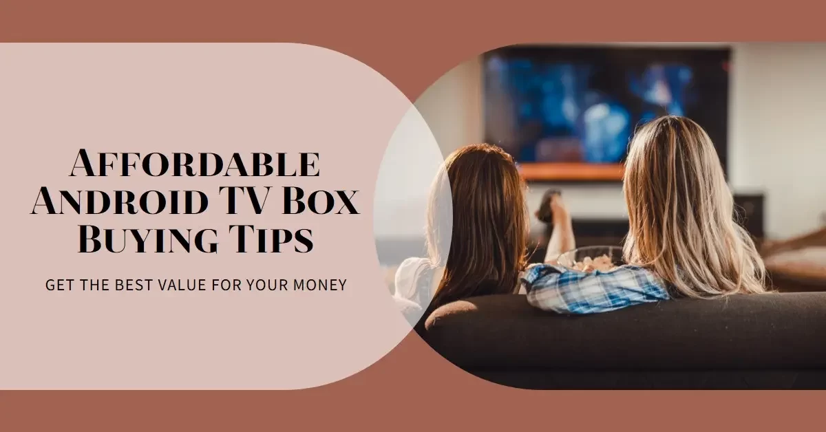 Tips To Buy Affordable Android TV Box At Home?