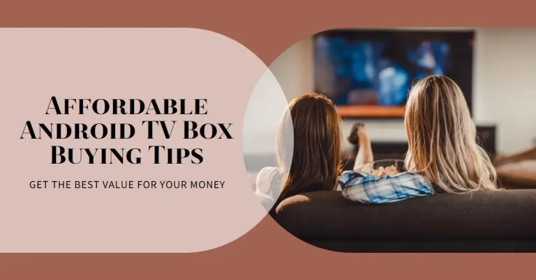 Tips To Buy Affordable Android TV Box At Home