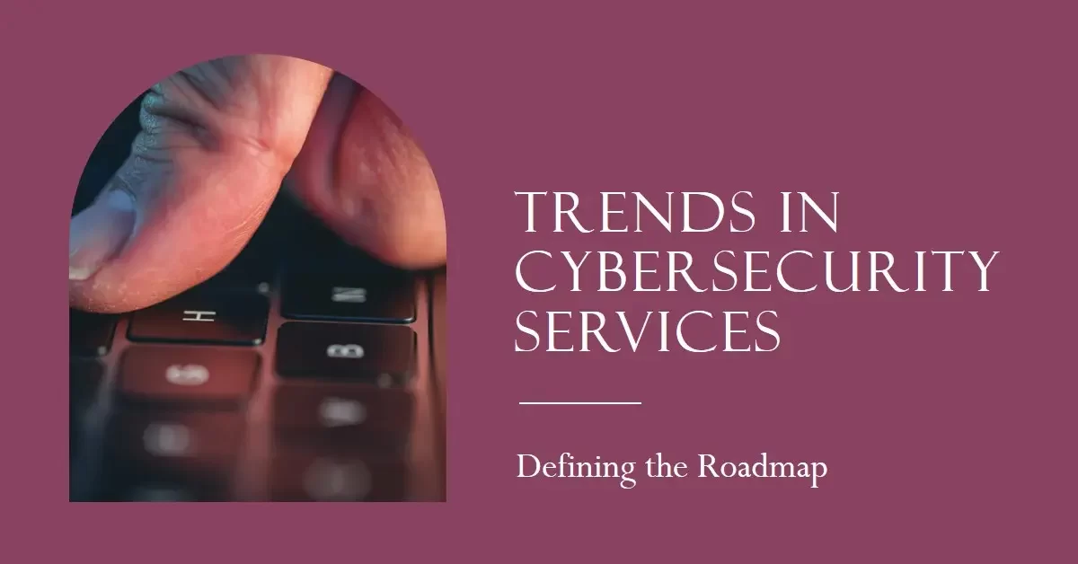 What Trends Define the Roadmap for Cybersecurity Service Providers?