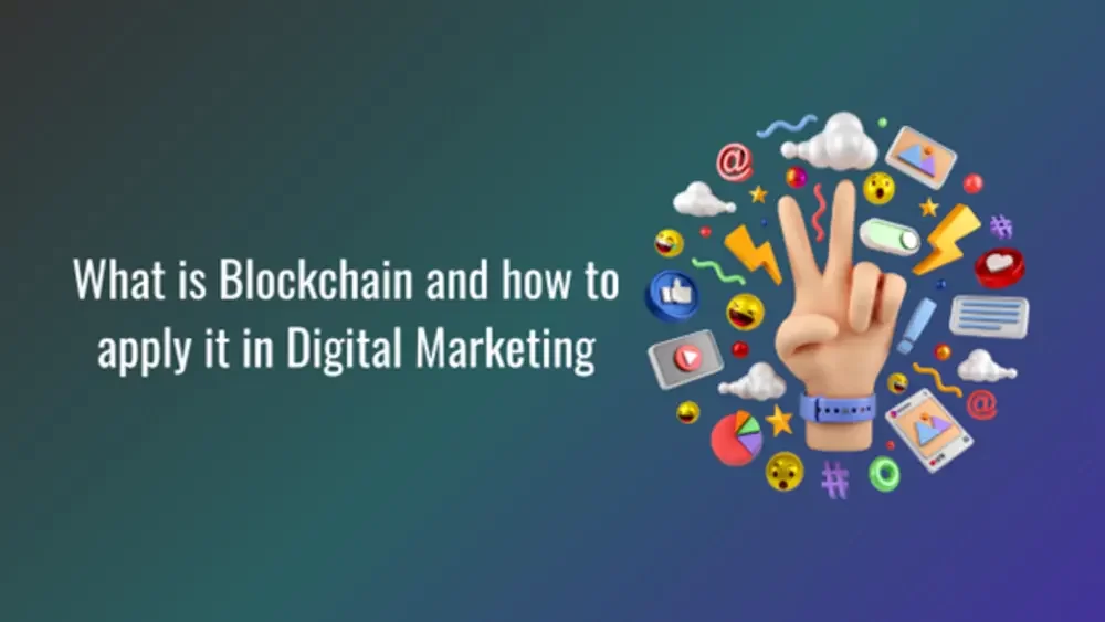 What is Blockchain and How to Apply It in Digital Marketing?
