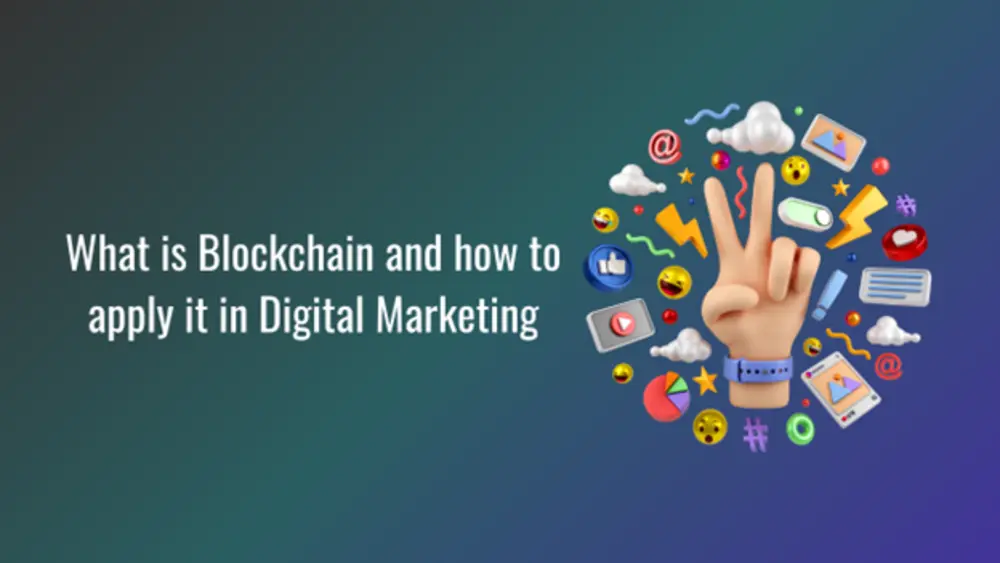 What is Blockchain and How to Apply It in Digital Marketing