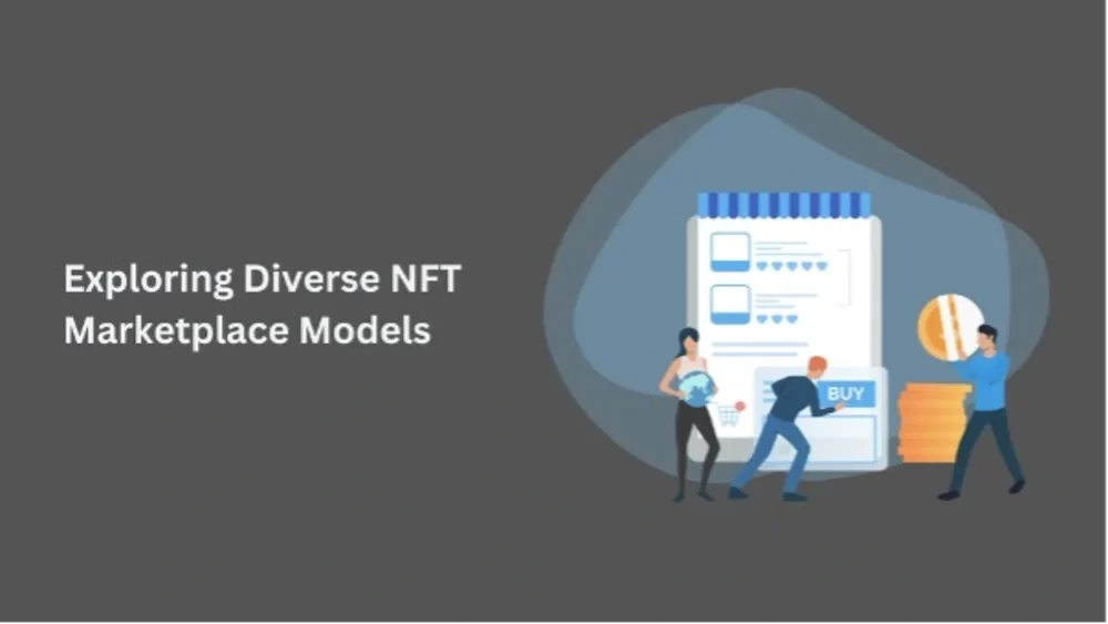 Exploring Diverse NFT Marketplace Models: Unlocking Opportunities within the NFT Ecosystem