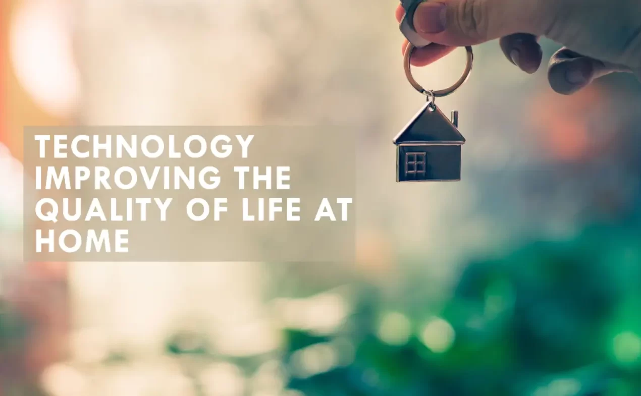 How Is Technology Improving The Quality of Life At Home?