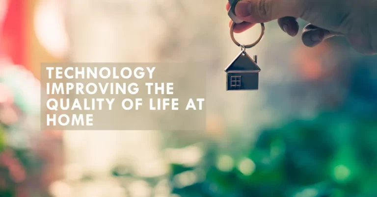 Technology Improving The Quality of Life At Home