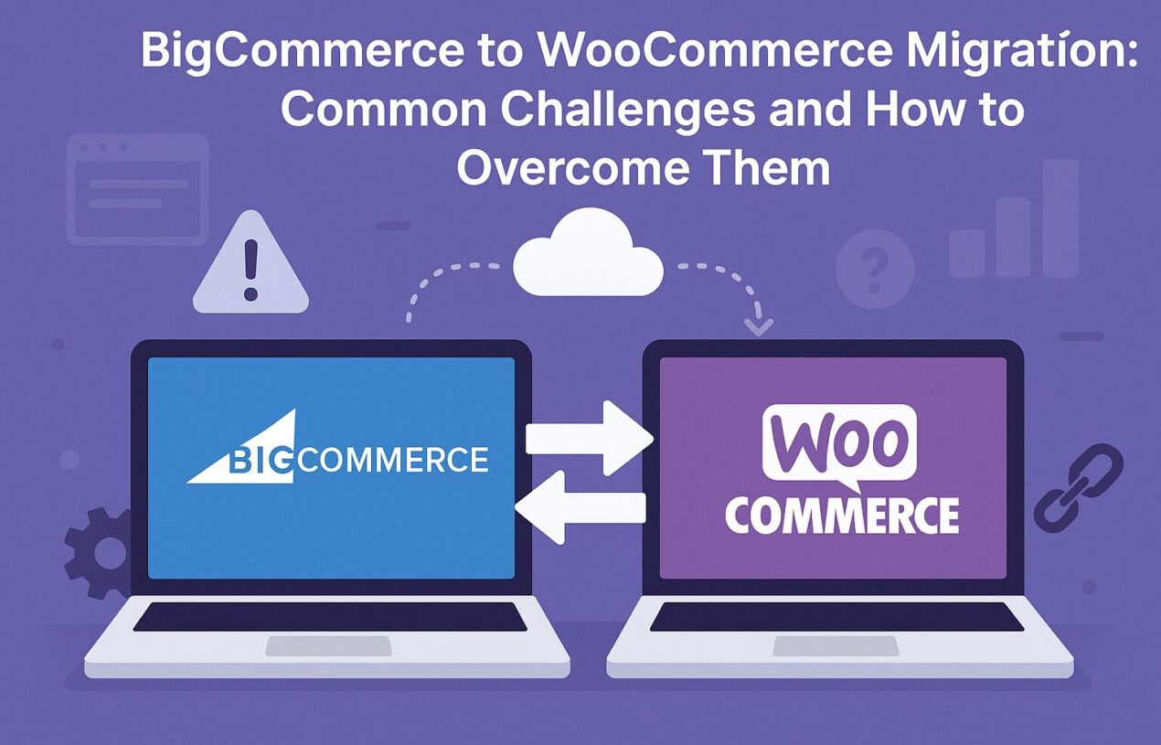 BigCommerce to WooCommerce Migration: Common Challenges and How to Overcome Them