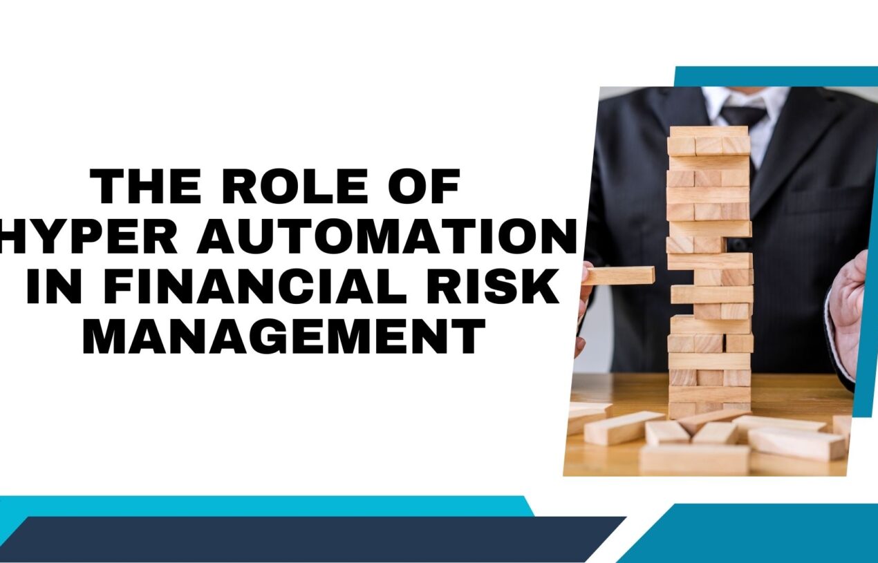 How Hyper Automation Enhances Risk Management in Financial Institutions