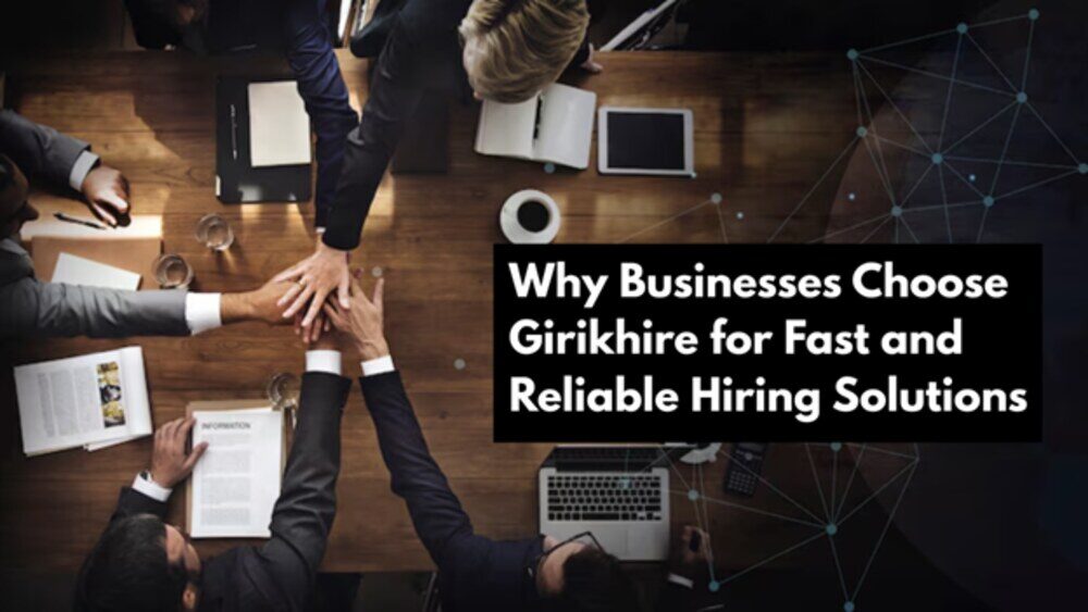 Why Businesses Choose Girikhire for Fast and Reliable Hiring Solutions